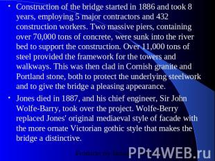 Construction of the bridge started in 1886 and took 8 years, employing 5 major c