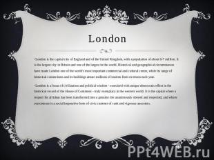 London London is the capital city of England and of the United Kingdom, with a p