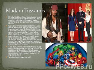 Madam Tussauds Filled with 14 exciting, interactive zones and the amazing Marvel
