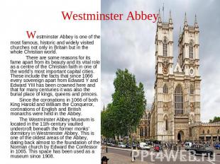 Westminster Abbey Westminster Abbey is one of the most famous, historic and wide