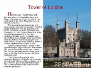 Tower of London Her Majesty's Royal Palace and Fortress, more commonly known as