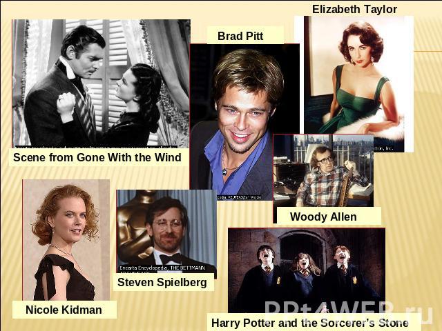 Scene from Gone With the Wind Brad Pitt Elizabeth Taylor Woody AllenHarry Potter and the Sorcerer’s StoneSteven Spielberg Nicole Kidman