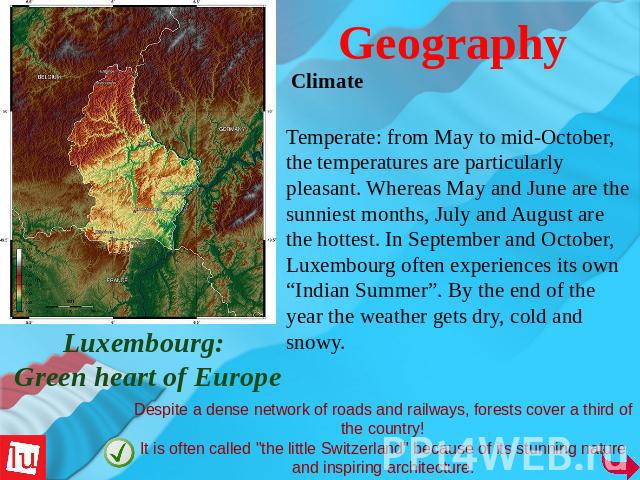 Geography Temperate: from May to mid-October, the temperatures are particularly pleasant. Whereas May and June are the sunniest months, July and August are the hottest. In September and October, Luxembourg often experiences its own “Indian Summer”. …