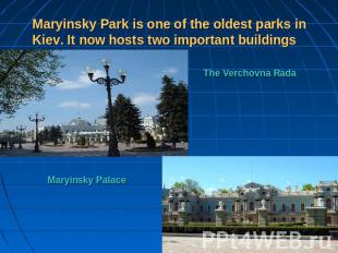 Maryinsky Park is one of the oldest parks in Kiev. It now hosts two important bu