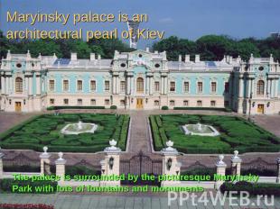 Maryinsky palace is an architectural pearl of Kiev The palace is surrounded by t