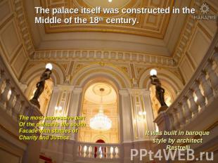 The palace itself was constructed in the Middle of the 18th century. The most im
