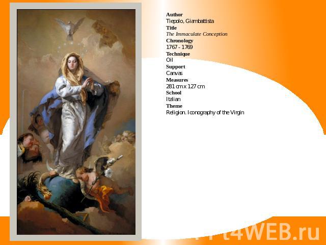 AuthorTiepolo, GiambattistaTitleThe Immaculate ConceptionChronology1767 - 1769TechniqueOilSupportCanvasMeasures281 cm x 127 cmSchoolItalianThemeReligion. Iconography of the Virgin