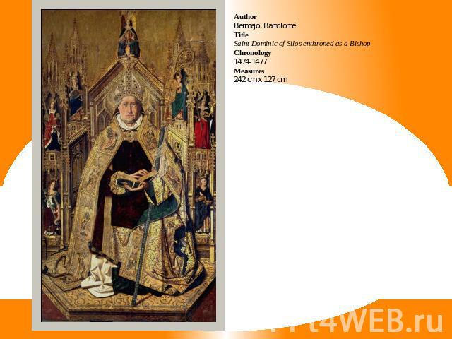 AuthorBermejo, BartoloméTitleSaint Dominic of Silos enthroned as a BishopChronology1474-1477Measures242 cm x 127 cm