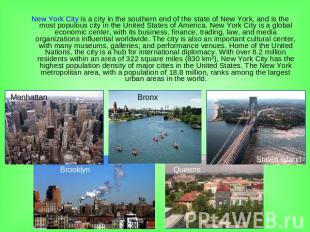 New York City is a city in the southern end of the state of New York, and is the