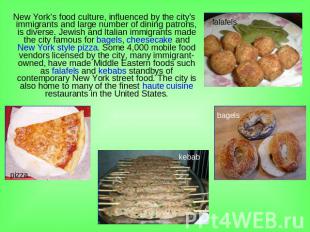 New York's food culture, influenced by the city's immigrants and large number of