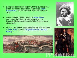 European settlement began with the founding of a Dutch fur trading settlement, l