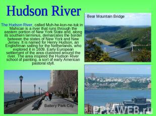 Hudson River The Hudson River, called Muh-he-kun-ne-tuk in Mahican is a river th