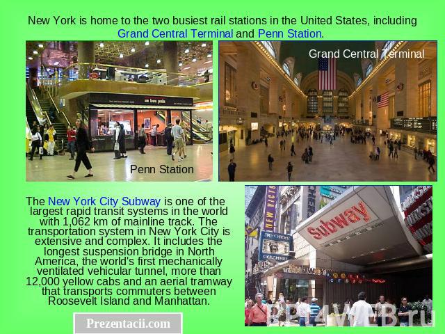 New York is home to the two busiest rail stations in the United States, including Grand Central Terminal and Penn Station. Grand Central Terminal Penn Station The New York City Subway is one of the largest rapid transit systems in the world with 1,0…