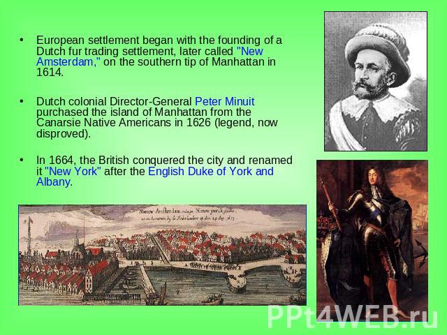 European settlement began with the founding of a Dutch fur trading settlement, later called 