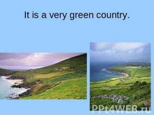It is a very green country.