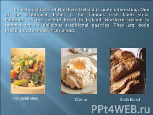 The national taste of Northern Ireland is quite interesting. One of the traditio