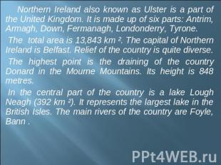 Northern Ireland also known as Ulster is a part of the United Kingdom. It is mad