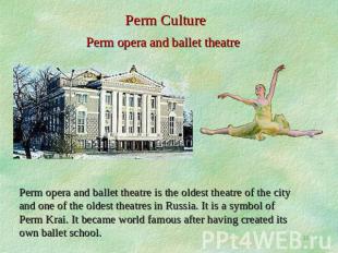 Perm Culture Perm opera and ballet theatre Perm opera and ballet theatre is the