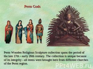 Perm Gods Perm Wooden Religious Sculpture collection spans the period of the lat