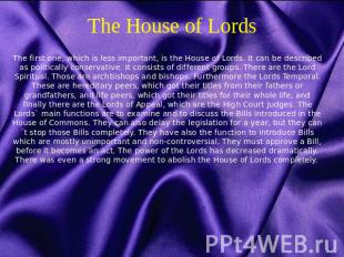 The House of Lords The first one, which is less important, is the House of Lords