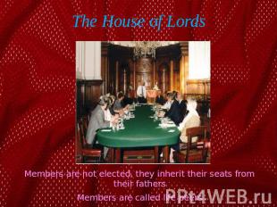 The House of Lords Members are not elected, they inherit their seats from their
