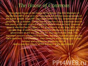 The House of Commons The second House is the House of Commons. The 651 Members o