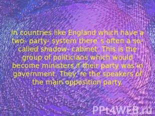 In countries like England which have a two- party- system there`s often a so- ca