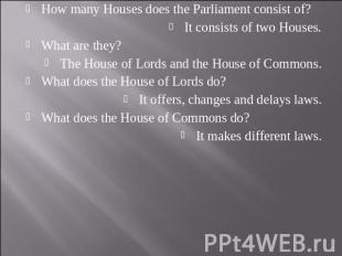 How many Houses does the Parliament consist of?It consists of two Houses.What ar