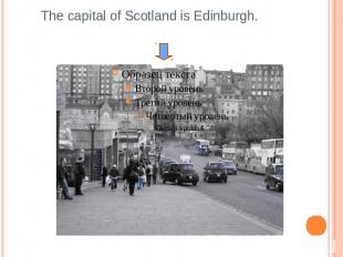 The capital of Scotland is Edinburgh.