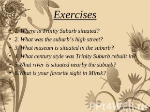Exercises 1. Where is Trinity Suburb situated?2. What was the suburb’s high stre