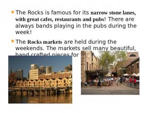 The Rocks is famous for its narrow stone lanes, with great cafes, restaurants an
