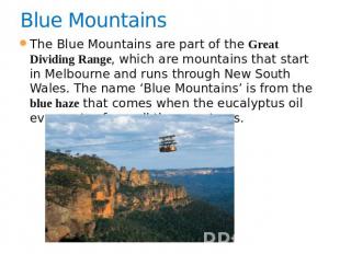 Blue Mountains   The Blue Mountains are part of the Great Dividing Range, which