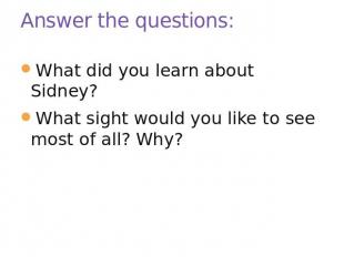 Answer the questions: What did you learn about Sidney?What sight would you like