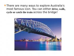 There are many ways to explore Australia's most famous icon. You can either driv