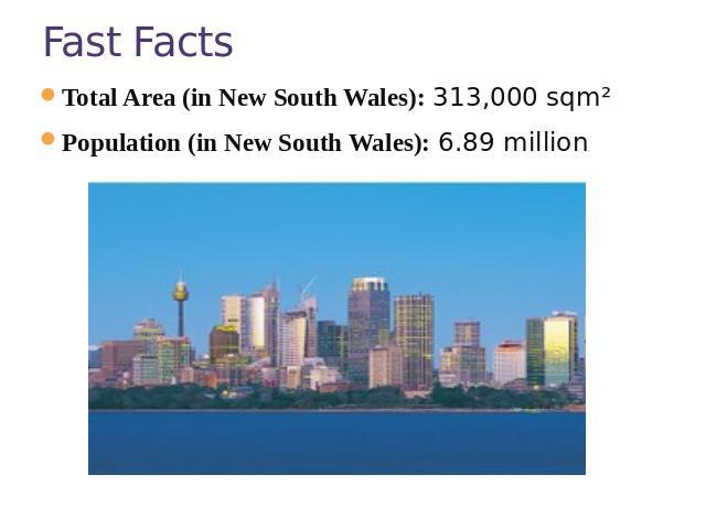 Fast Facts Total Area (in New South Wales): 313,000 sqm²Population (in New South Wales): 6.89 million 