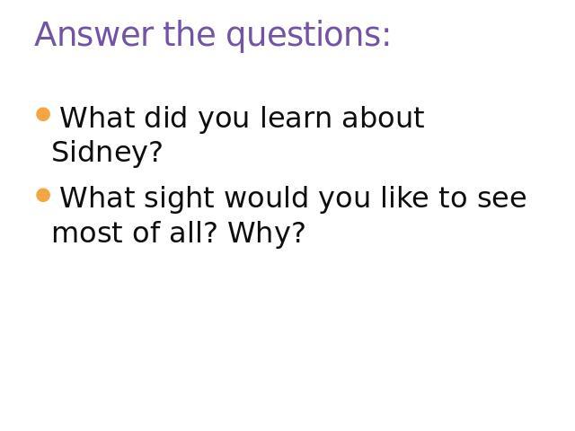 Answer the questions: What did you learn about Sidney?What sight would you like to see most of all? Why?