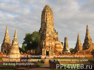 The ruins of Wat Chaiwatthanaram at Ayutthaya, the city was burned and sacked in
