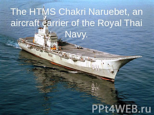 The HTMS Chakri Naruebet, an aircraft carrier of the Royal Thai Navy.