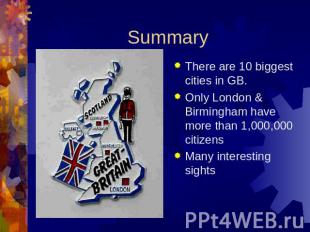 Summary There are 10 biggest cities in GB. Only London & Birmingham have more th
