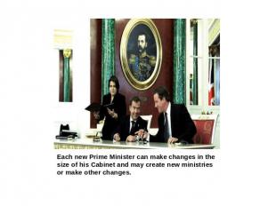 Each new Prime Minister can make changes in the size of his Cabinet and may crea