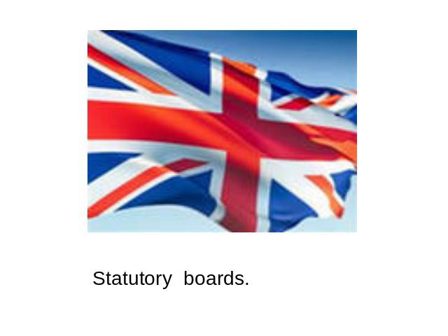 Statutory boards.