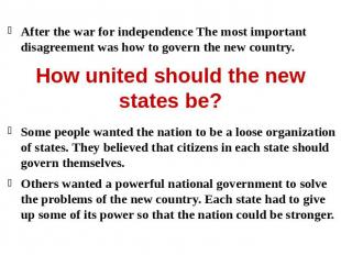 After the war for independence The most important disagreement was how to govern