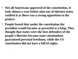 Not all Americans approved of the constitution. It took almost a year before nin
