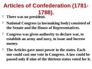 Articles of Confederation (1781-1788). There was no president.National Congress