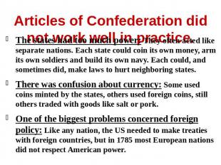 Articles of Confederation did not work well in practice. The states had too much