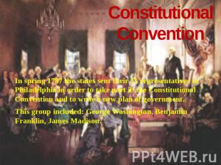 Constitutional Convention In spring 1787 the states sent their 55 representative