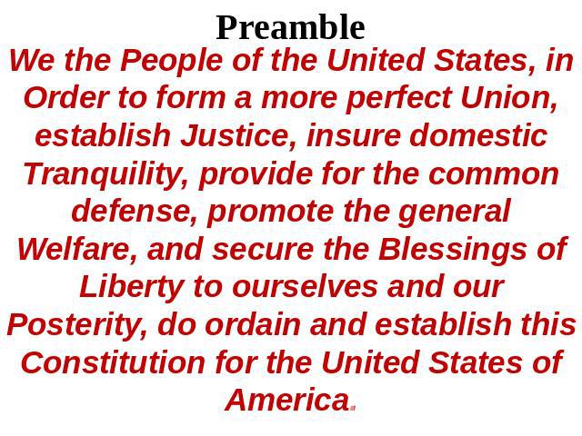 Preamble We the People of the United States, in Order to form a more perfect Union, establish Justice, insure domestic Tranquility, provide for the common defense, promote the general Welfare, and secure the Blessings of Liberty to ourselves and our…