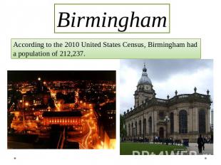 Birmingham According to the 2010 United States Census, Birmingham had a populati