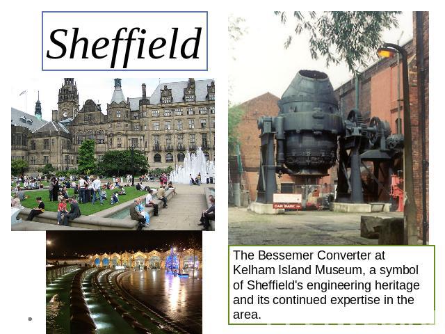 Sheffield The Bessemer Converter at Kelham Island Museum, a symbol of Sheffield's engineering heritage and its continued expertise in the area.