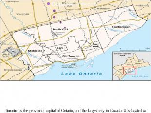 Toronto is the provincial capital of Ontario, and the largest city in Canada. It